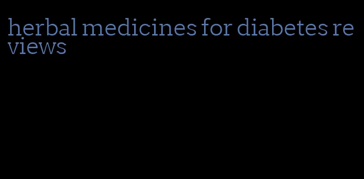 herbal medicines for diabetes reviews