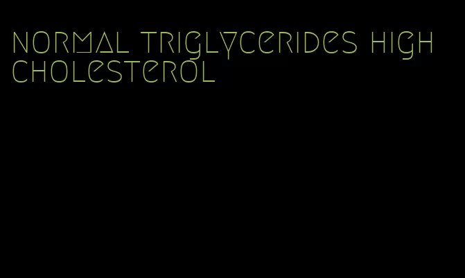normal triglycerides high cholesterol