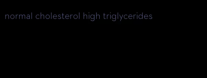 normal cholesterol high triglycerides