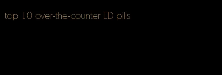 top 10 over-the-counter ED pills