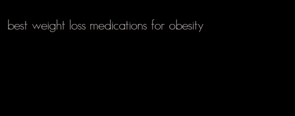 best weight loss medications for obesity