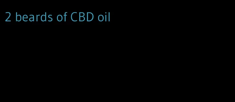 2 beards of CBD oil