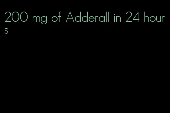 200 mg of Adderall in 24 hours