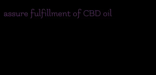 assure fulfillment of CBD oil