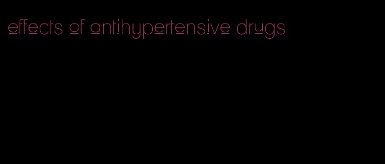 effects of antihypertensive drugs