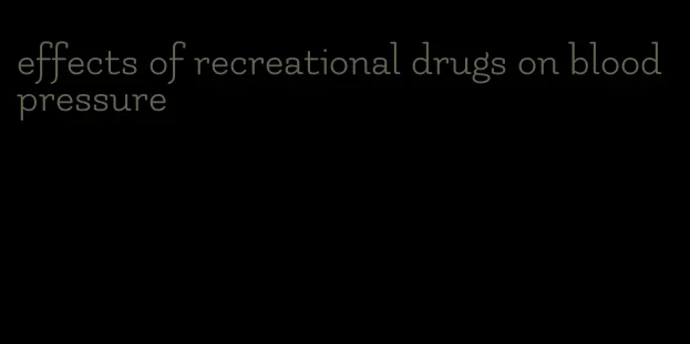 effects of recreational drugs on blood pressure