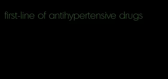 first-line of antihypertensive drugs