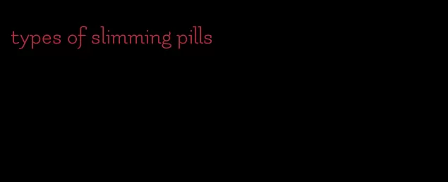 types of slimming pills