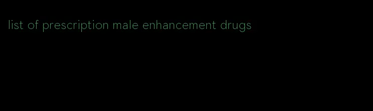 list of prescription male enhancement drugs