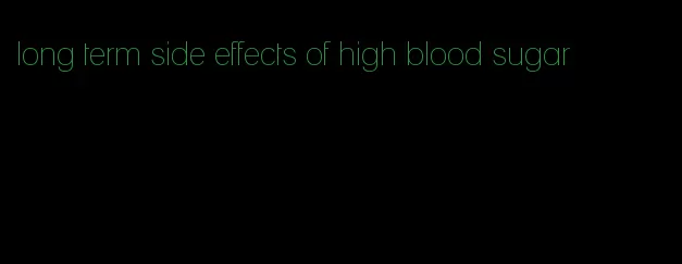 long term side effects of high blood sugar