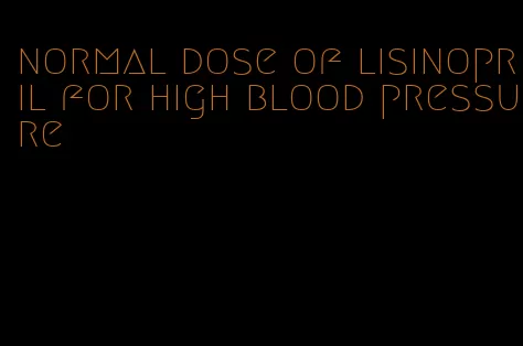 normal dose of lisinopril for high blood pressure