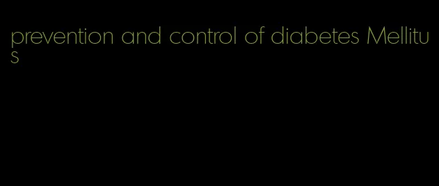 prevention and control of diabetes Mellitus