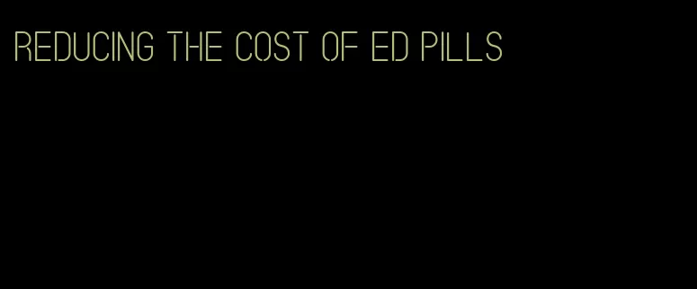 reducing the cost of ED pills