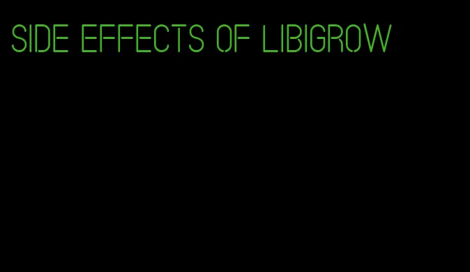 side effects of libigrow