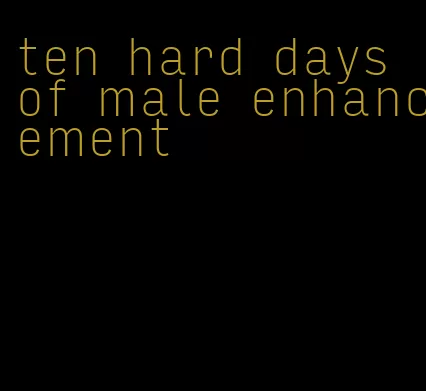 ten hard days of male enhancement