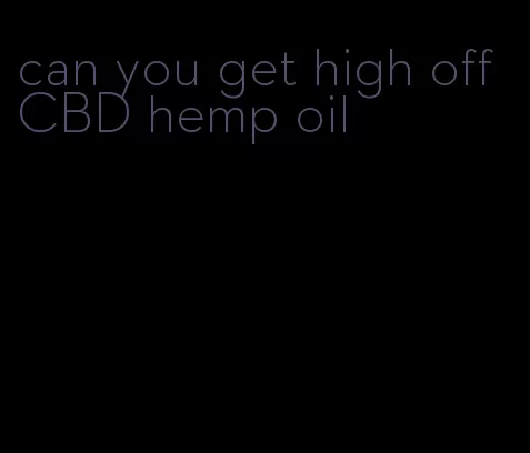 can you get high off CBD hemp oil