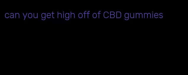 can you get high off of CBD gummies