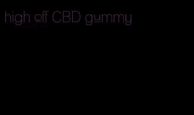 high off CBD gummy