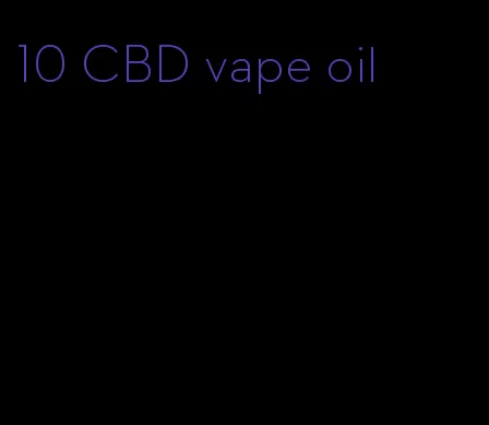 10 CBD vape oil