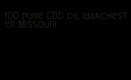 100 pure CBD oil manchester Missouri