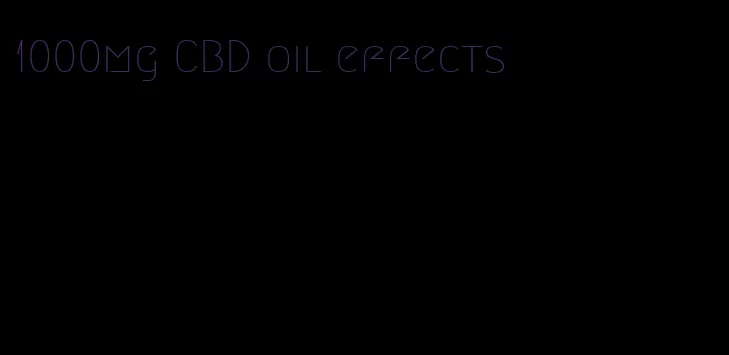 1000mg CBD oil effects