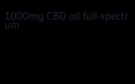 1000mg CBD oil full-spectrum