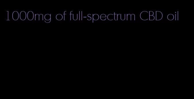 1000mg of full-spectrum CBD oil