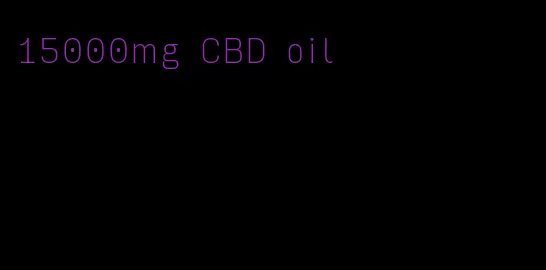 15000mg CBD oil