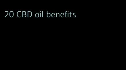 20 CBD oil benefits