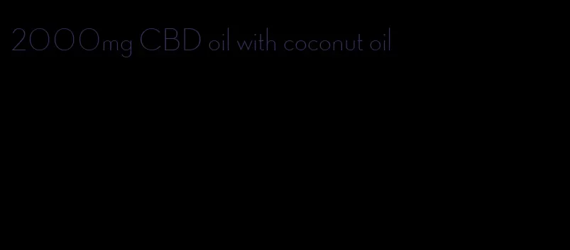 2000mg CBD oil with coconut oil