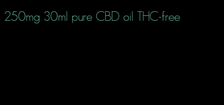 250mg 30ml pure CBD oil THC-free