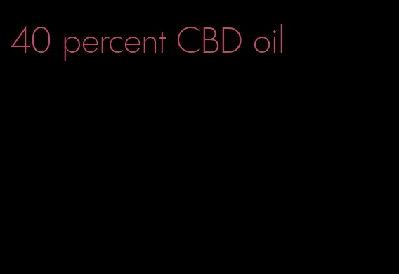 40 percent CBD oil