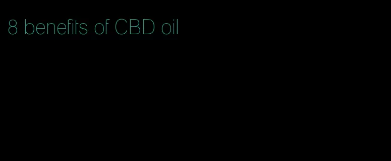 8 benefits of CBD oil