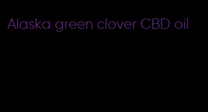 Alaska green clover CBD oil