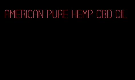 American pure hemp CBD oil