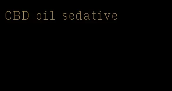 CBD oil sedative