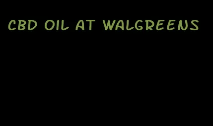 CBD oil at Walgreens