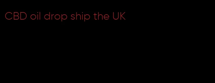 CBD oil drop ship the UK