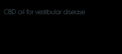CBD oil for vestibular disease