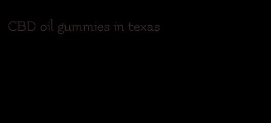 CBD oil gummies in texas