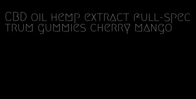 CBD oil hemp extract full-spectrum gummies cherry mango