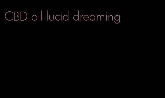 CBD oil lucid dreaming