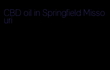 CBD oil in Springfield Missouri