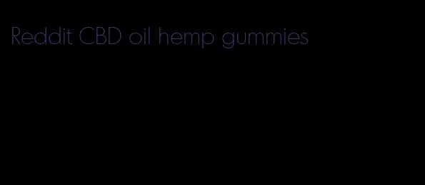 Reddit CBD oil hemp gummies