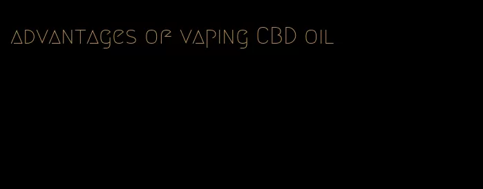 advantages of vaping CBD oil