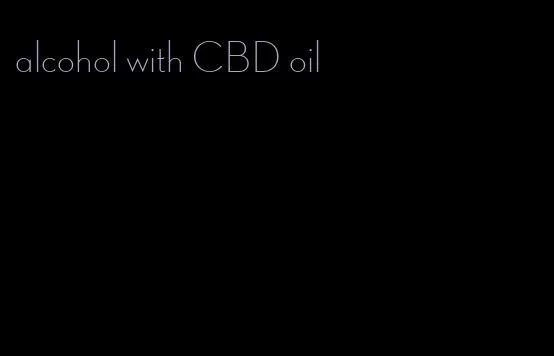 alcohol with CBD oil