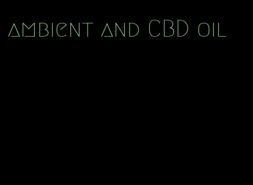 ambient and CBD oil