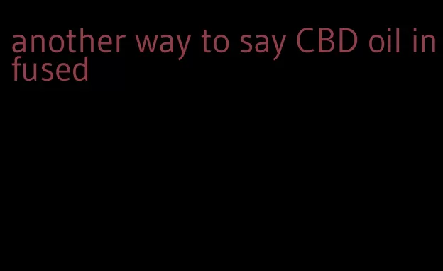 another way to say CBD oil infused