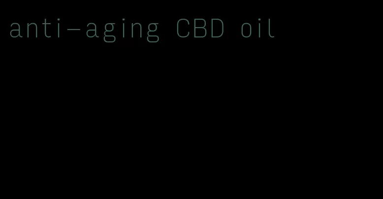 anti-aging CBD oil