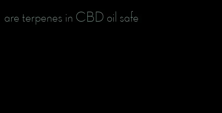 are terpenes in CBD oil safe